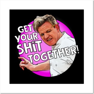 Get your stuff together Gordon Ramsay Posters and Art